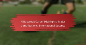 Ali Maaloul: Career Highlights, Major Contributions, International Success