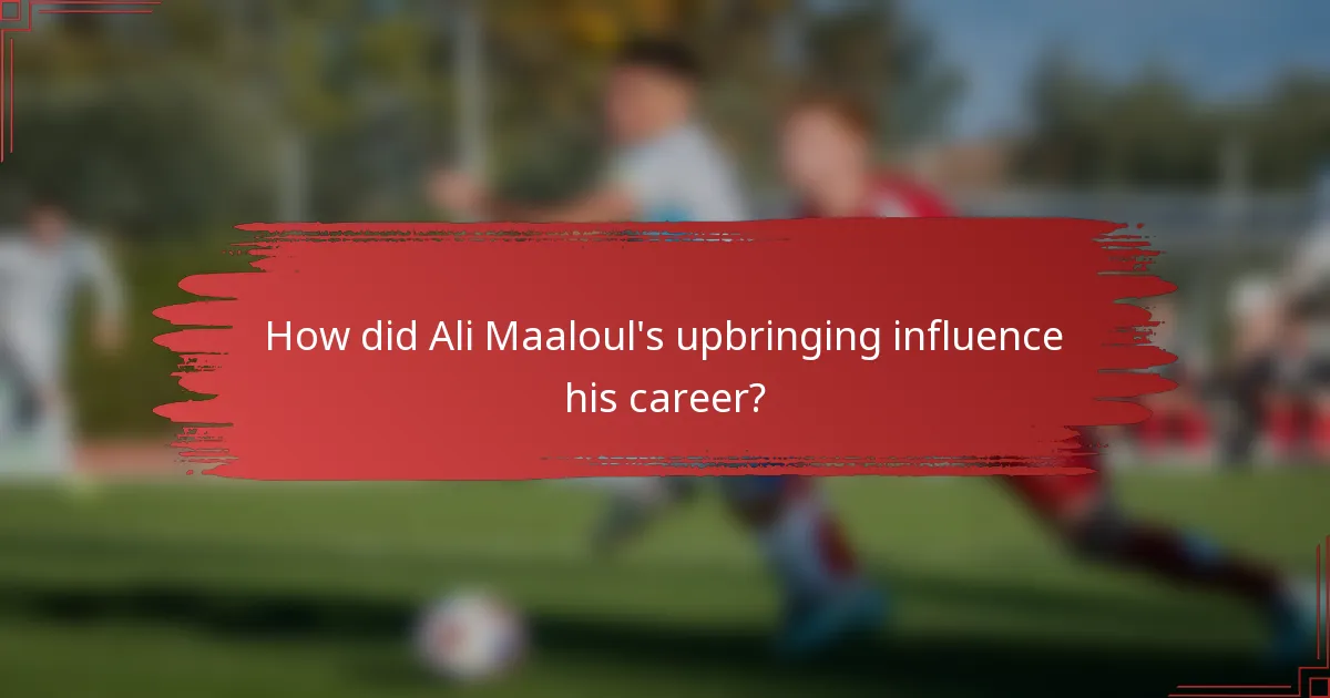 How did Ali Maaloul's upbringing influence his career?