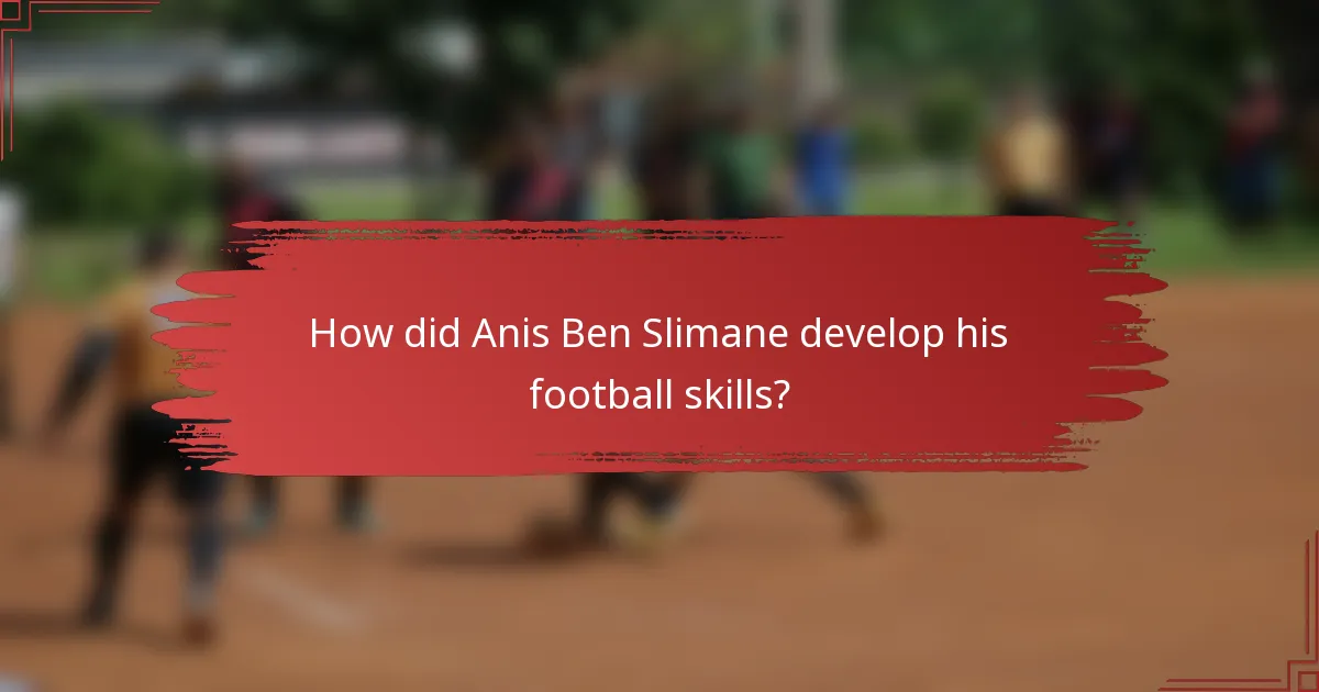 How did Anis Ben Slimane develop his football skills?