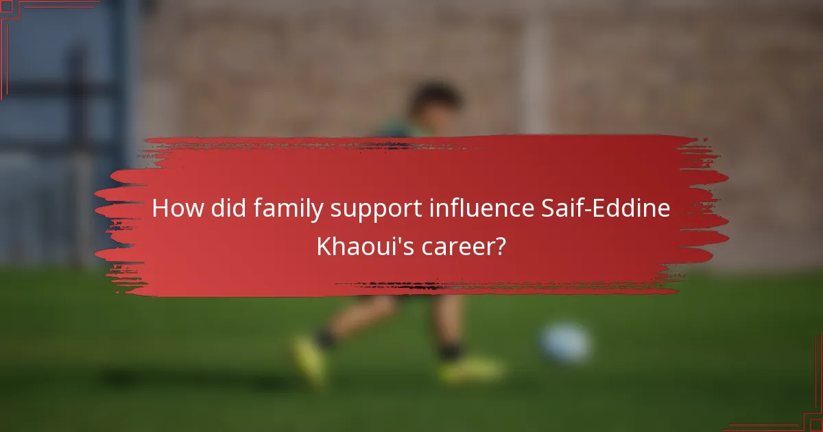 How did family support influence Saif-Eddine Khaoui's career?