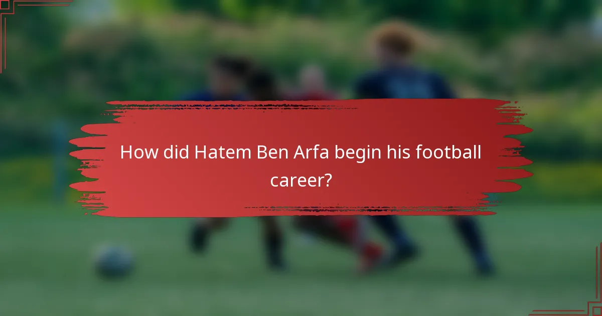 How did Hatem Ben Arfa begin his football career?