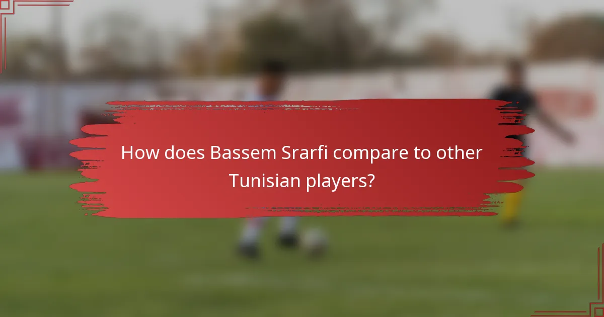 How does Bassem Srarfi compare to other Tunisian players?