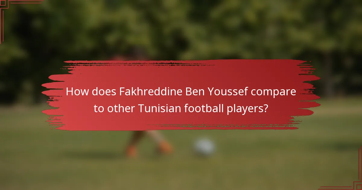 How does Fakhreddine Ben Youssef compare to other Tunisian football players?