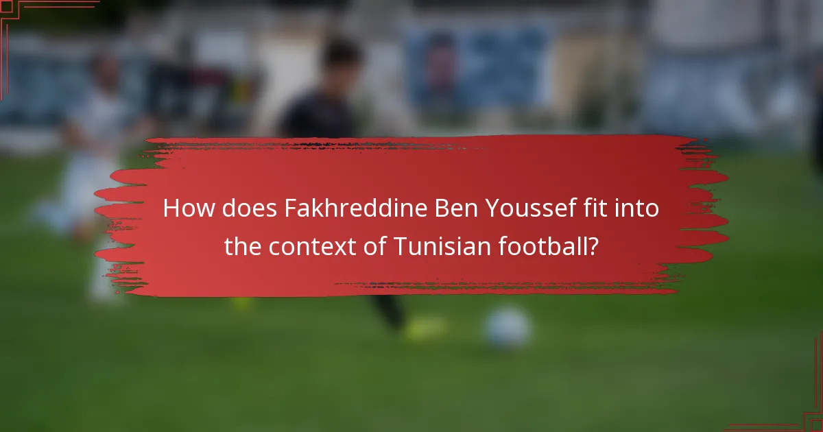 How does Fakhreddine Ben Youssef fit into the context of Tunisian football?