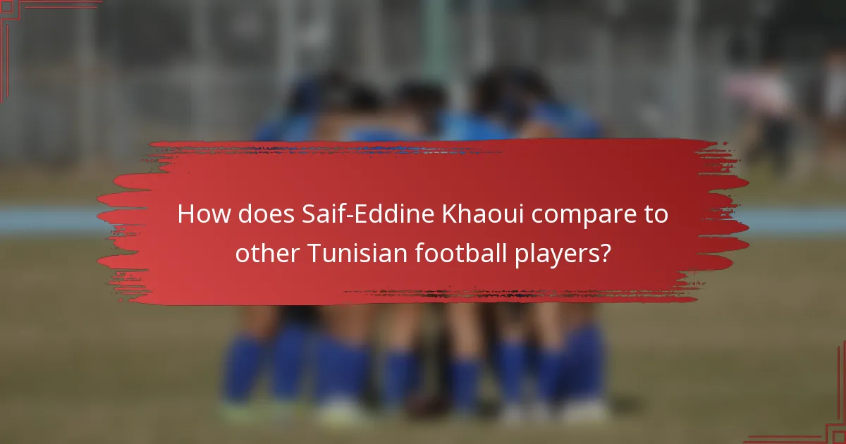 How does Saif-Eddine Khaoui compare to other Tunisian football players?