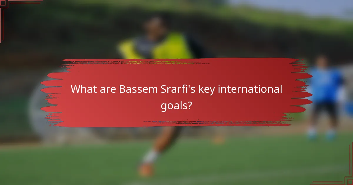 What are Bassem Srarfi's key international goals?