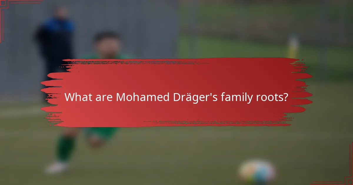 What are Mohamed Dräger's family roots?