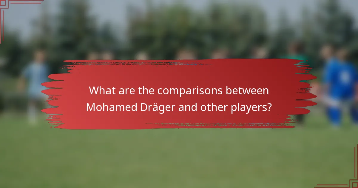 What are the comparisons between Mohamed Dräger and other players?