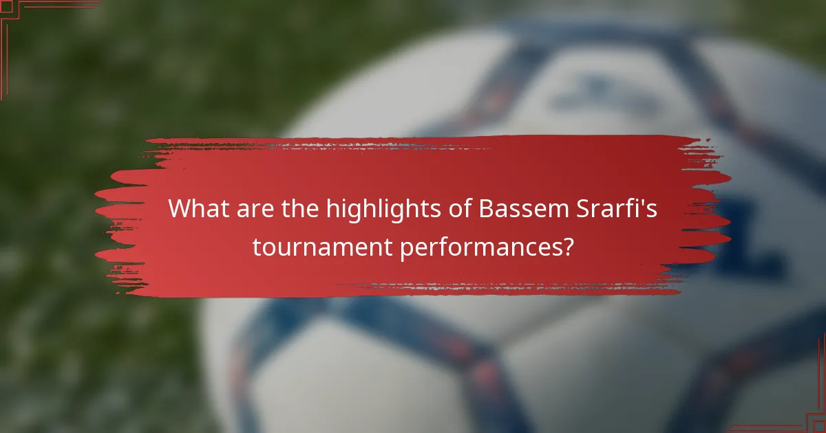 What are the highlights of Bassem Srarfi's tournament performances?