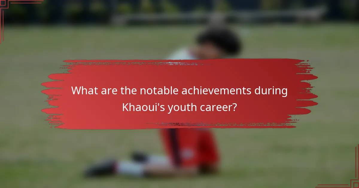 What are the notable achievements during Khaoui's youth career?