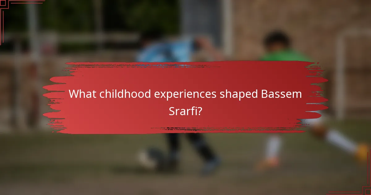 What childhood experiences shaped Bassem Srarfi?