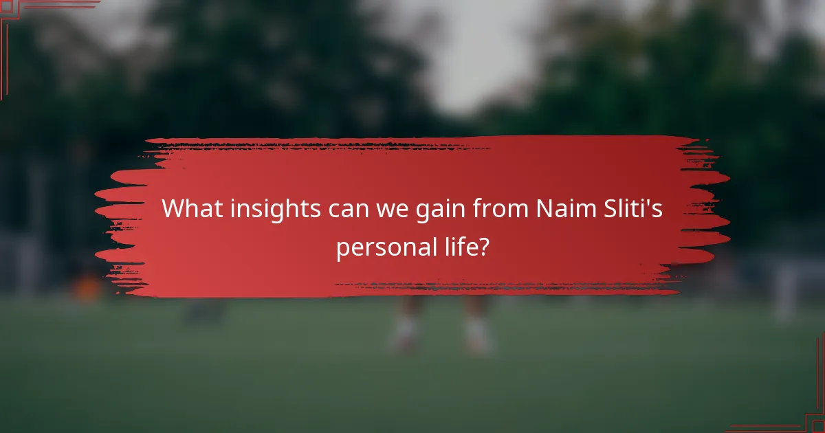 What insights can we gain from Naim Sliti's personal life?