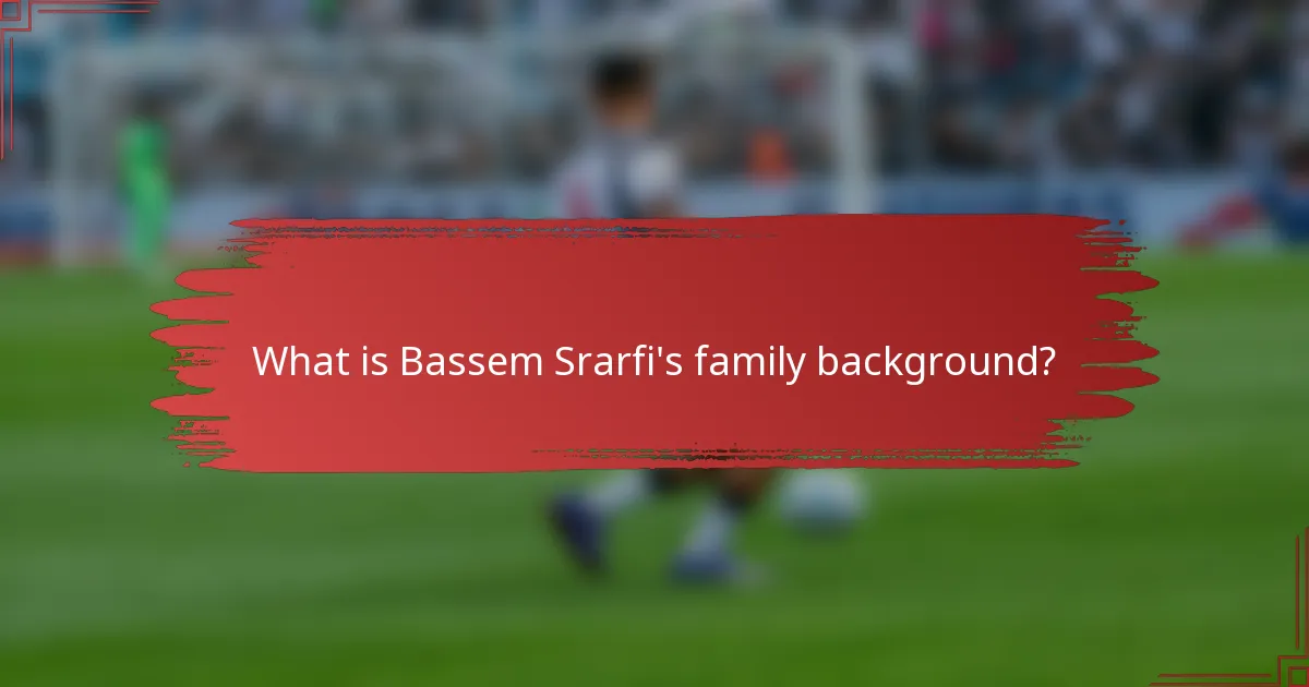 What is Bassem Srarfi's family background?