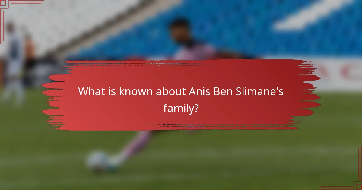 What is known about Anis Ben Slimane's family?