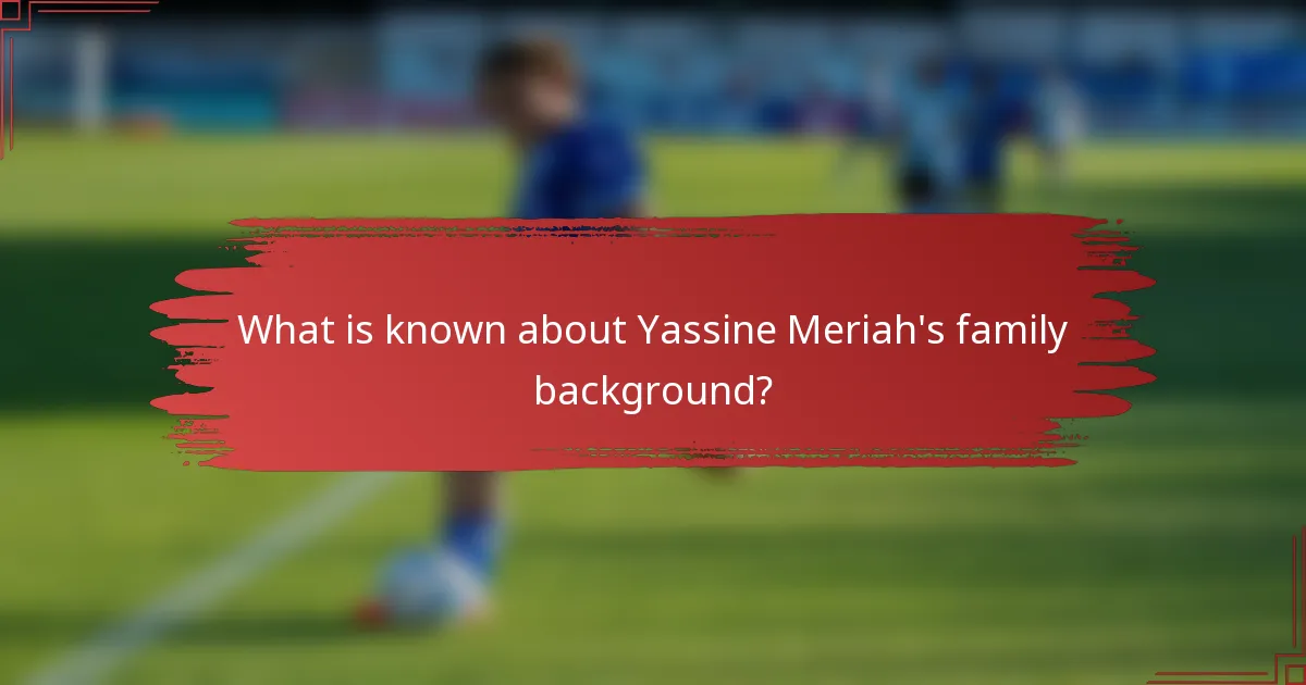 What is known about Yassine Meriah's family background?