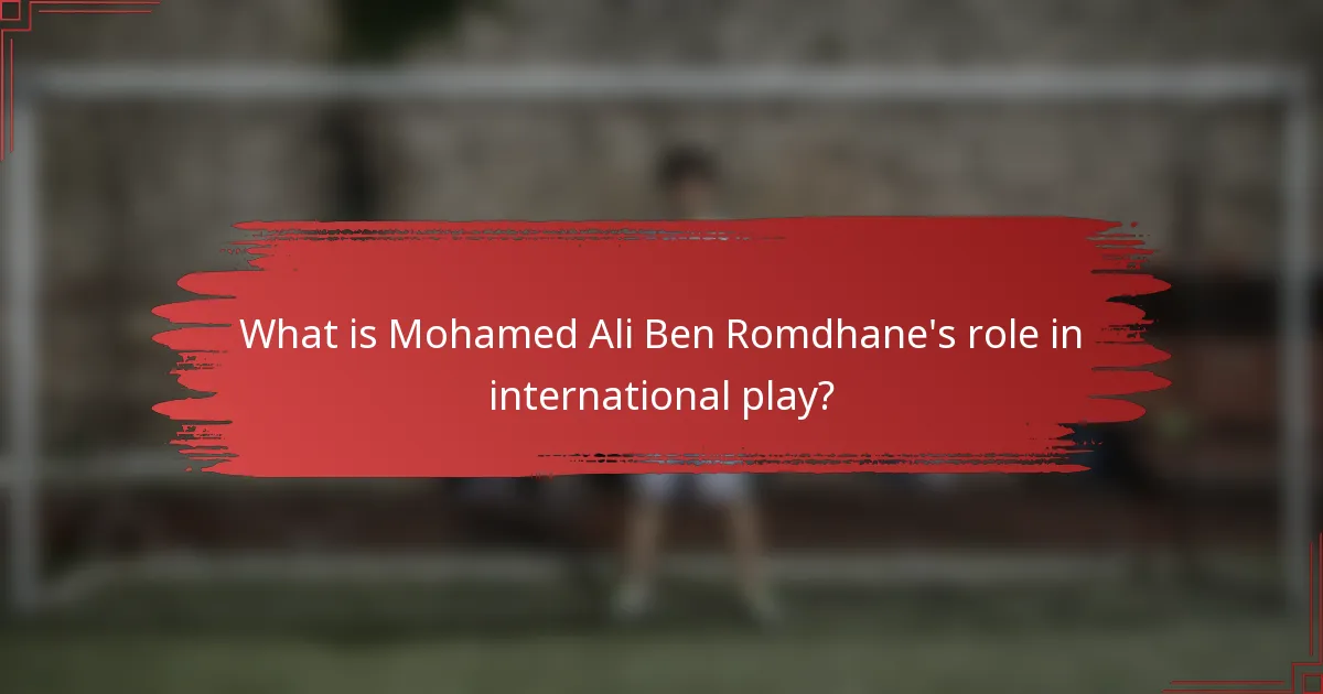 What is Mohamed Ali Ben Romdhane's role in international play?