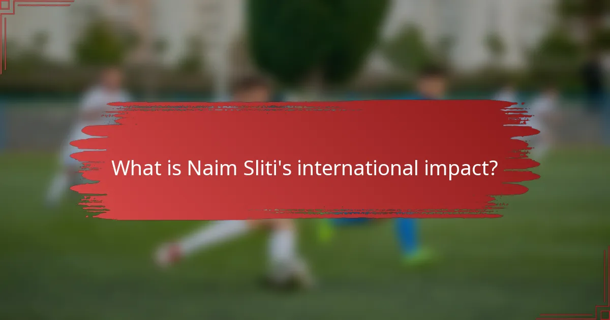 What is Naim Sliti's international impact?