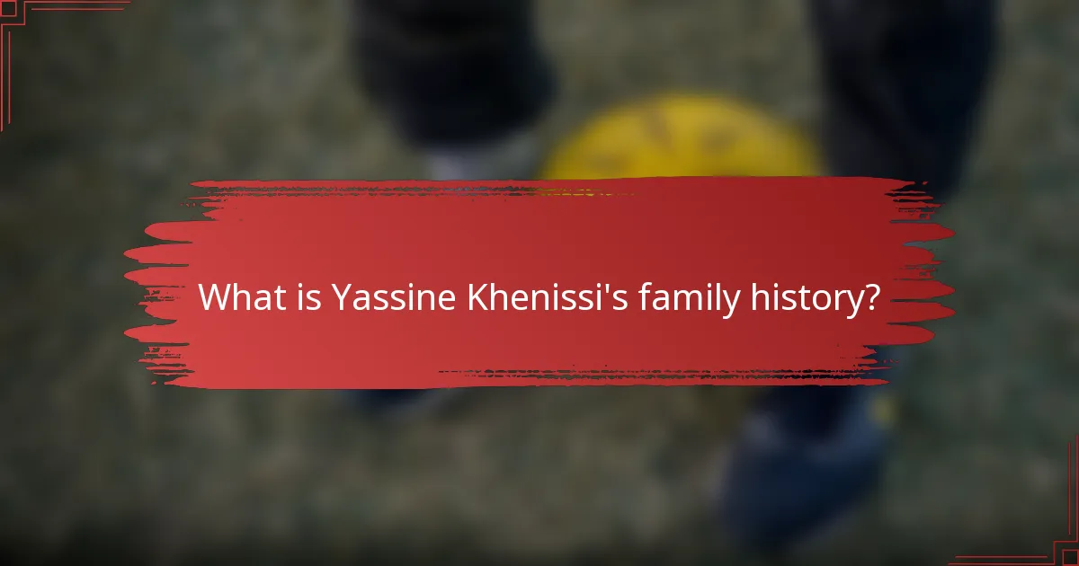 What is Yassine Khenissi's family history?