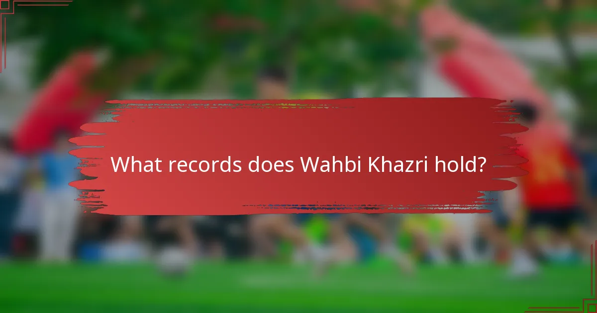 What records does Wahbi Khazri hold?
