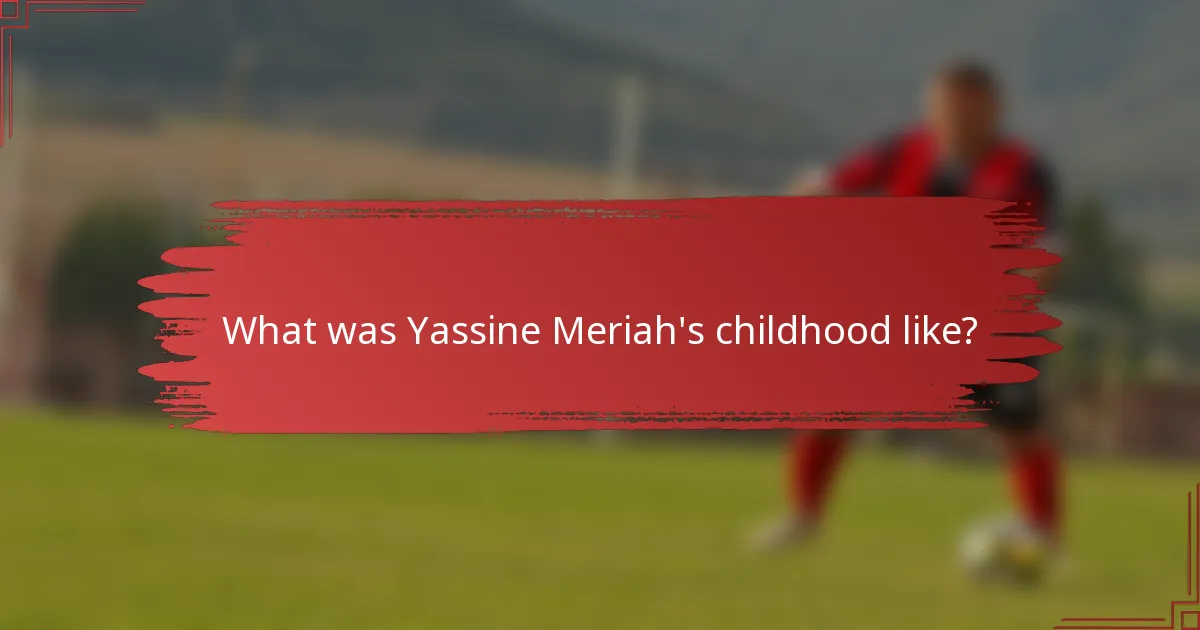 What was Yassine Meriah's childhood like?