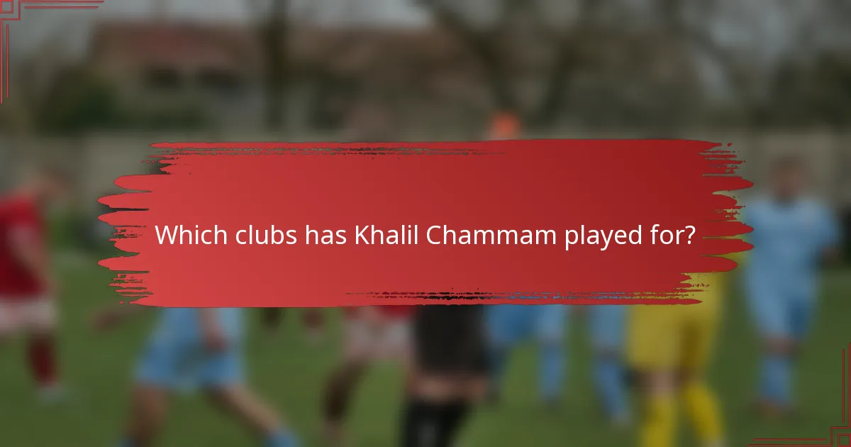 Which clubs has Khalil Chammam played for?