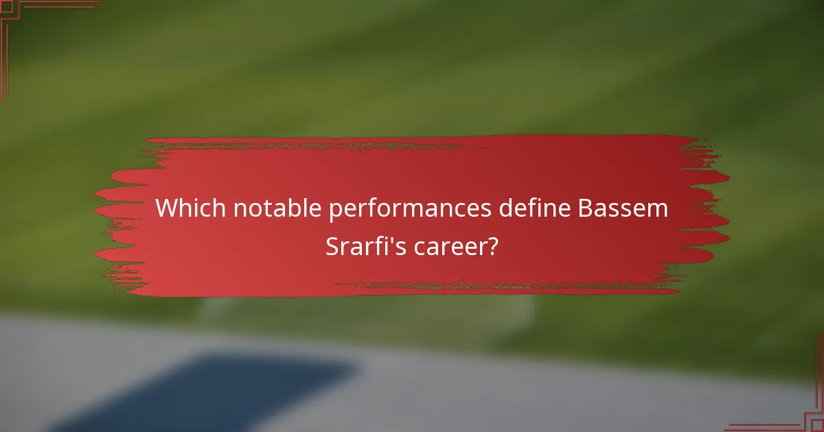 Which notable performances define Bassem Srarfi's career?