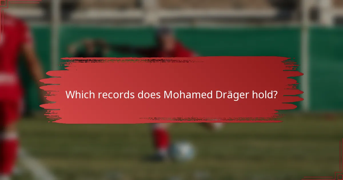 Which records does Mohamed Dräger hold?