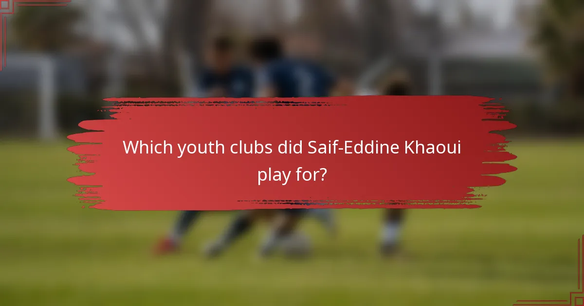 Which youth clubs did Saif-Eddine Khaoui play for?
